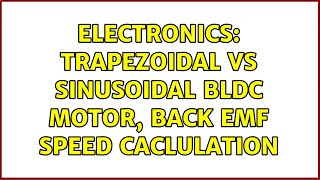 Celebrity Electronics: Trapezoidal vs sinusoidal BLDC motor, back EMF speed caclulation (2 Solutions!!) Profile