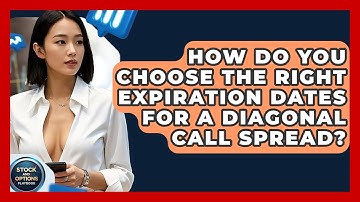 How Do You Choose The Right Expiration Dates For A Diagonal Call Spread?