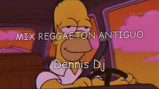 Unos Clásicos || Dennis Dj  mix reggaeton antiguo