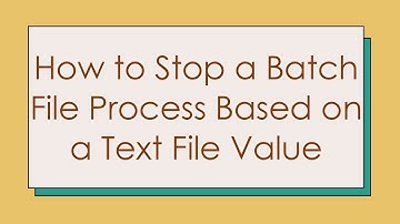 How to Stop a Batch File Process Based on a Text File Value