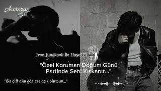 Jeon Jungkook İle Hayal Et|Özel Koruman Doğum Günü Partinde Seni Kıskanır| Tek Lük