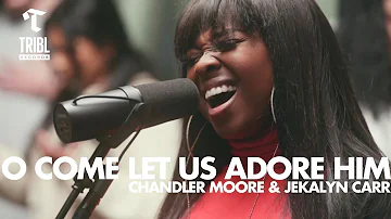 O Come Let Us Adore Him (feat. Chandler Moore & Jekalyn Carr) | Maverick City Music | TRIBL