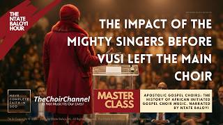 Episode 11. The Impact of The Mighty Singers Before Vusi Left the Main Choir
