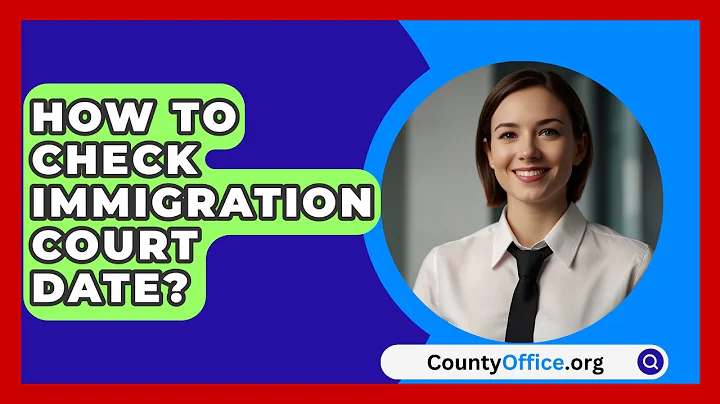 How To Check Immigration Court Date? - CountyOffice.org