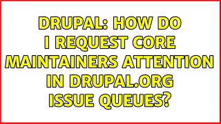 Drupal: How do I request core maintainers attention in drupal.org issue queues?