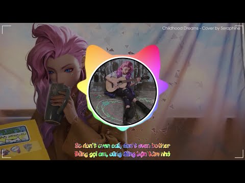 Seraphine - Childhood Dreams (MV VietSub) | Tướng mới LMHT hát PHÊ thật sự!!!