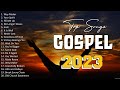 Powerful Gospel Music Playlist 2023 - Gospel 2023 - 🙏