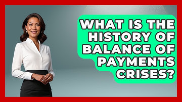 What Is The History Of Balance Of Payments Crises? - Financial History Files
