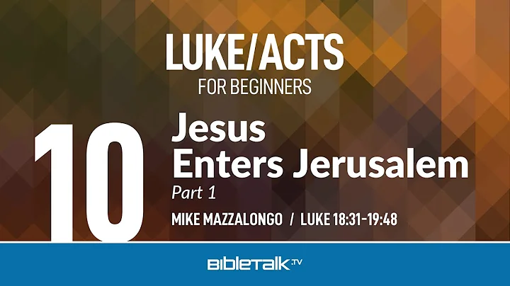 Jesus Enters Jerusalem - Part 1 (Luke 18-19 Bible Study) – Mike Mazzalongo | BibleTalk.tv