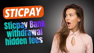 sticpay hidden charges| sticpay bank withdrawal extra charges|