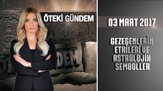 Öteki Gündem - 3 Mart 2017 (Gezegenlerin Etkileri ve Astrolojik Semboller)