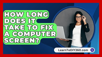 How Long Does It Take To Fix A Computer Screen? - LearnToDIY360.com