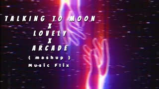 talking to moon x lovely x arcade [ slowed mashup ]