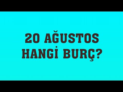 20 Ağustos Hangi Burç?