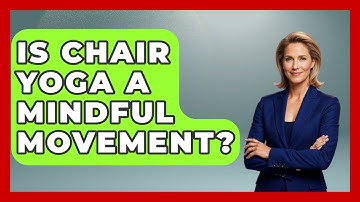 Is Chair Yoga A Mindful Movement? - Inside Body Image