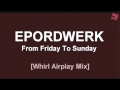 Epordwerk - From Friday To Sunday (Whirl Airplay Mix)