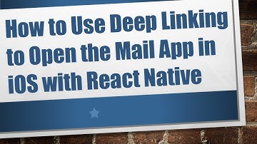 How to Use Deep Linking to Open the Mail App in iOS with React Native