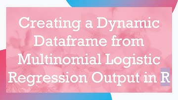 Creating a Dynamic Dataframe from Multinomial Logistic Regression Output in R