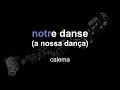 calema | notre danse (a nossa dança) | lyrics | paroles | letra |