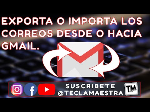Como EXPORTAR o IMPORTAR correos electronicos desde o hacia Gmail