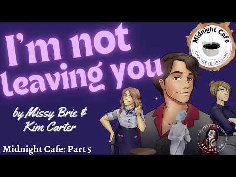 I'm Not Leaving You - Midnight Cafe - Part 5 [romantic audio drama] [M4F] [rescue]