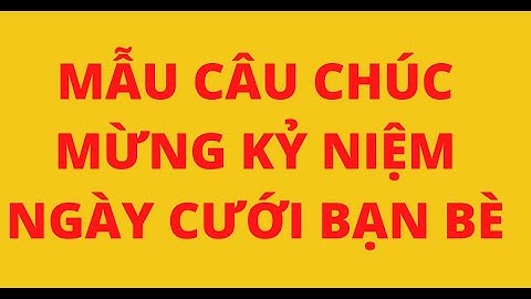 MẪU CÂU CHÚC MỪNG KỶ NIỆM NGÀY CƯỚI BẠN BÈ