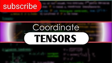 Tensor | Coordinate system | Coordinate Transformations and Curvilinear Coordinates | Tensor