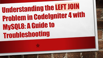 Understanding the LEFT JOIN Problem in CodeIgniter 4 with MySQL8: A Guide to Troubleshooting