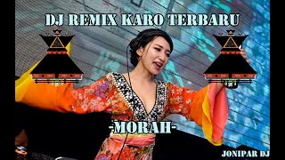 DJ REMIX KARO - MORAH - MEY PERMATA TARIGAN