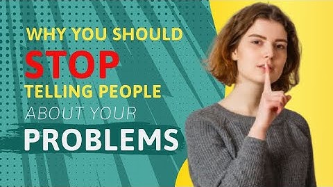 STOP! || Why You Should Stop Telling People About Your Problems