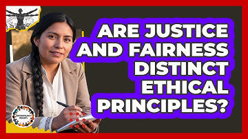 Are Justice And Fairness Distinct Ethical Principles?