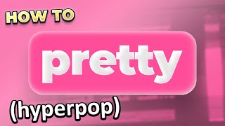 how to &quot;pretty&quot; hyperpop (like A.G. Cook)