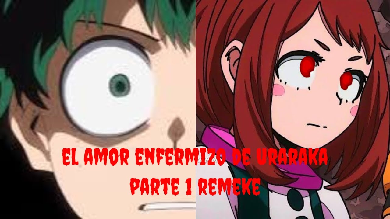 creepypasta de my hero academia parte 1 remeke el amor enfermizo de uraraka