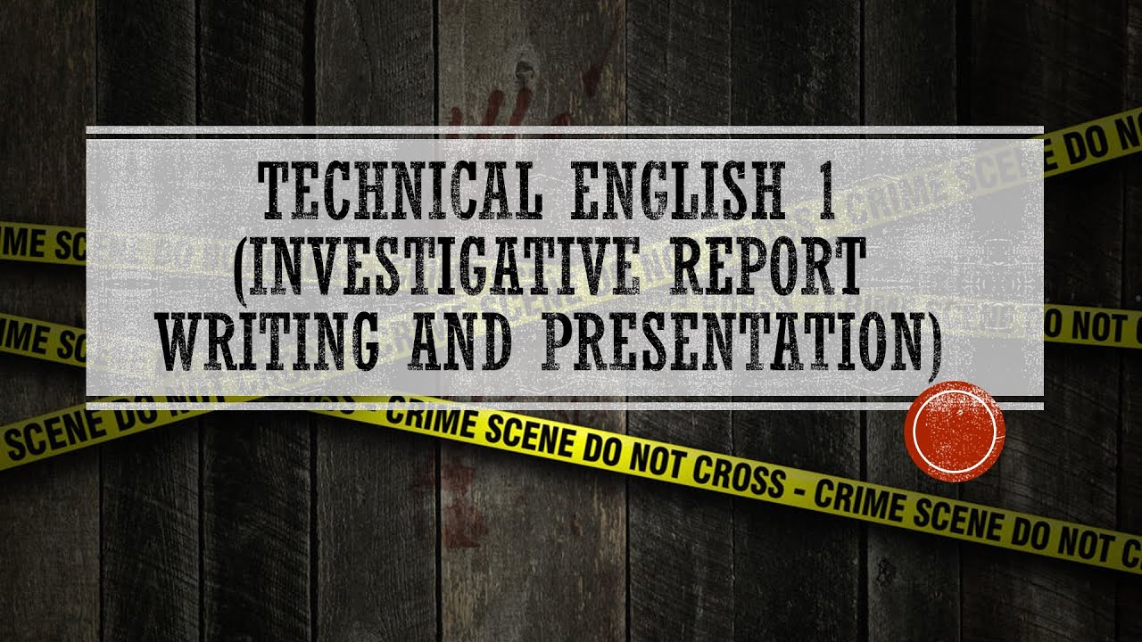 investigative report writing and presentation