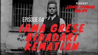 Irma Grese Bidadari Kematian Nazi 04  Podcast Lewat Tengah Malam