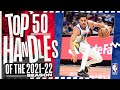 Top 50 Handles Of The 2021-22 NBA Season!