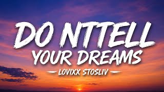 LOVIXX, STOSLIV – Do Nttell Your Dreams (Lyrics) 🎧 | Lyrics Video 
