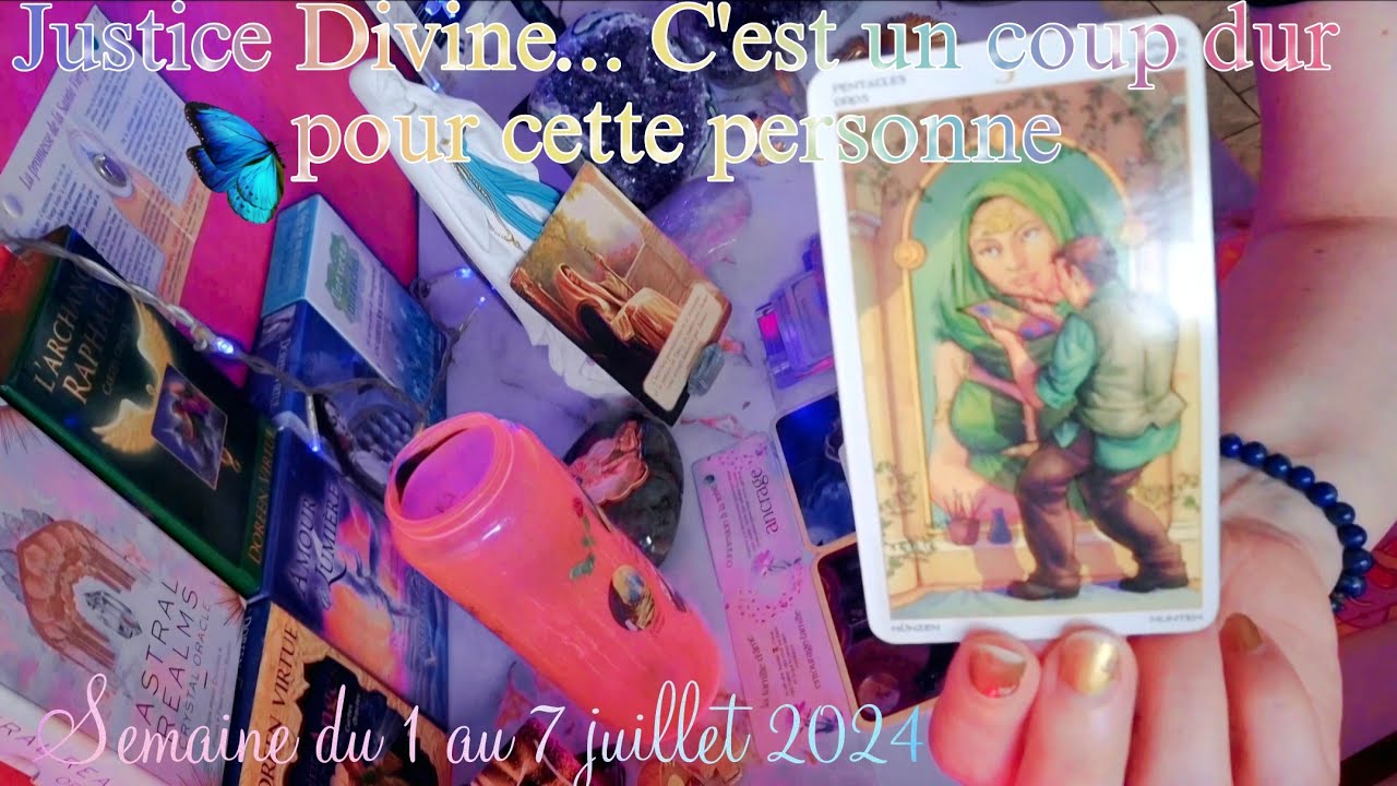 Justice Divine... C'est un coup dur pour cette personne... Semaine du 1er au 7 juillet 2024