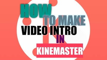 HOW TO MAKE VIDEO INTRO IN KINEMASTER 2020