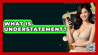 What Is Understatement? - Learn As An Adult