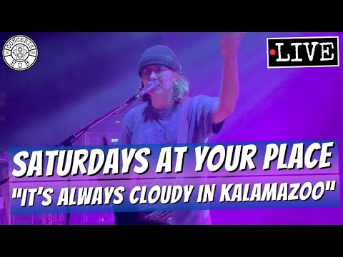 saturdays at your place "it's always cloudy in kalamazoo" LIVE