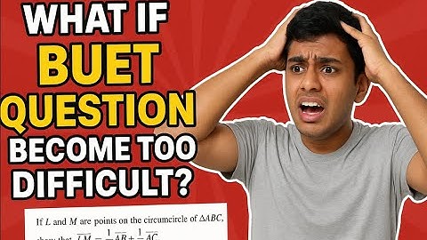 BUET এর প্রশ্ন Hard করলে প্রশ্ন ব্যাংক করে কি লাভ হবে? Why You Actually Need the Proper Guideline-