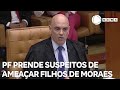 PF prende suspeitos de ameaçar de morte filhos do ministro Alexandre de Moraes