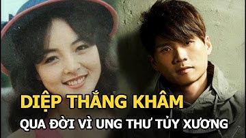 Ca sĩ Diệp Thắng Khâm qua đời vì ung thư tủy xương