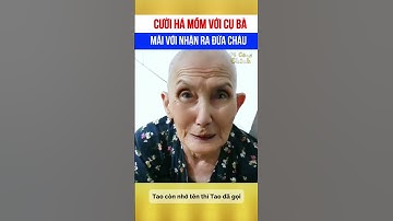 Cười há mồm với cụ bà mãi mới nhận ra đứa cháu 🤣
