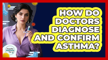 How Do Doctors Diagnose And Confirm Asthma?