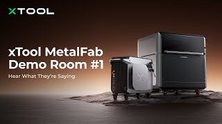 xTool MetalFab Demo Room #1: Hear What They're Saying
