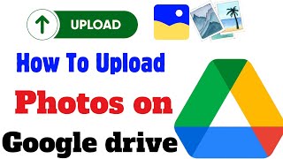 how to upload photos on google drive| how to use google drive