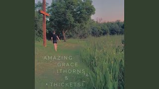 AMAZING GRACE (thorns & thickets)
