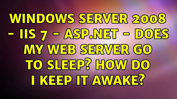 Windows Server 2008 - IIS 7 - ASP.NET - Does my web server go to sleep? How do I keep it awake?